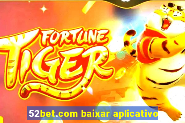 52bet.com baixar aplicativo